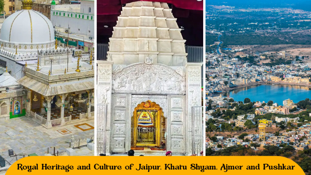Royal Heritage and culture of Jaipur, Khatu Shyam, Ajmer and Pushkar